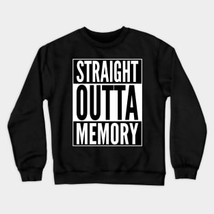 Straight Outta Memory - Funny Computer Geek & Nerd Design Crewneck Sweatshirt